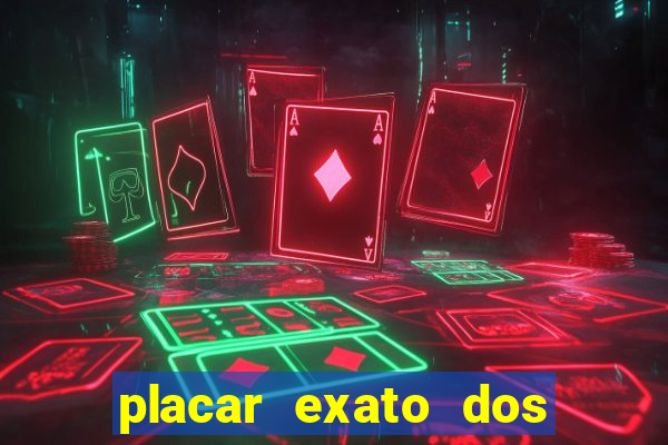 placar exato dos jogos de hoje